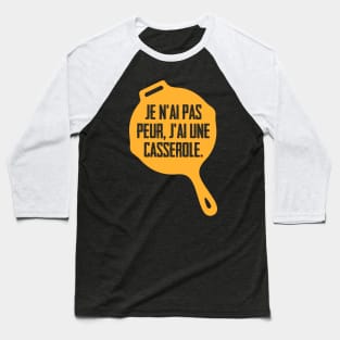 Je n'ai pas peur, j'ai une casserole. Baseball T-Shirt